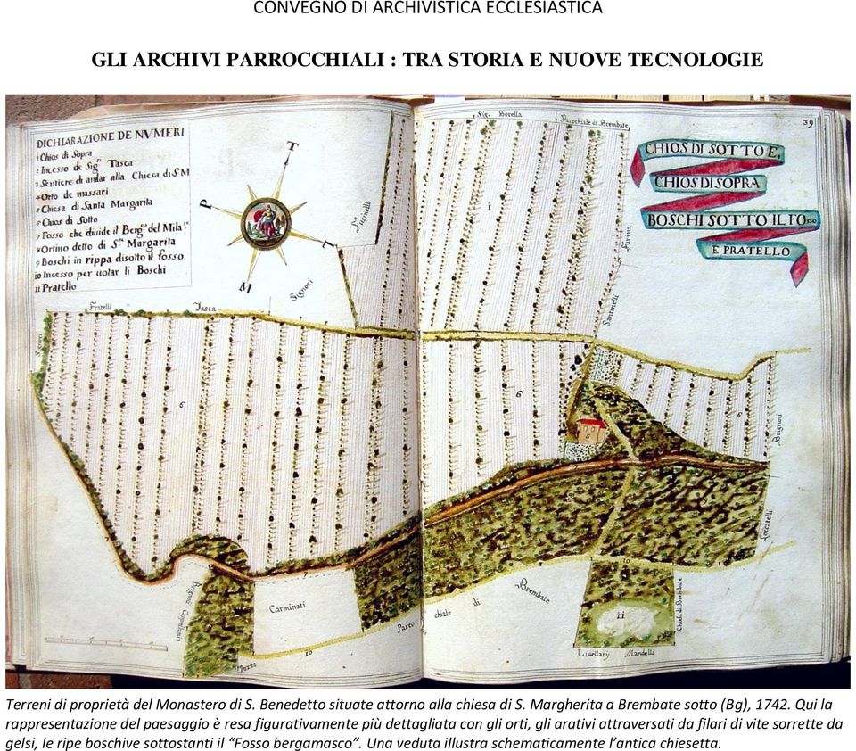 Qui la rappresentazione del paesaggio è resa figurativamente più dettagliata con gli orti, gli