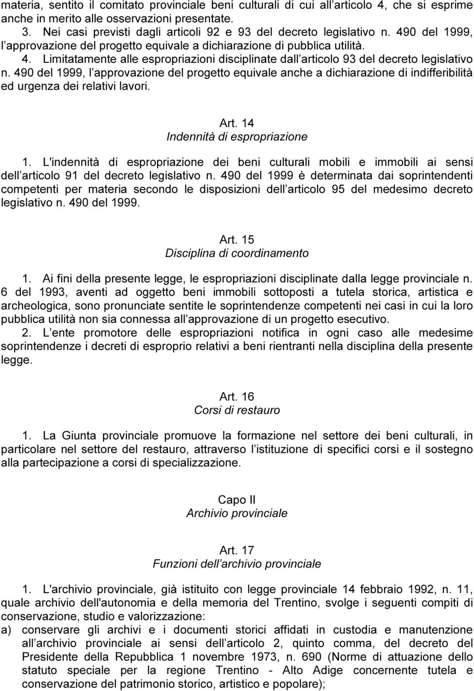 490 del 1999, l approvazione del progetto equivale anche a dichiarazione di indifferibilità ed urgenza dei relativi lavori. Art. 14 Indennità di espropriazione 1.