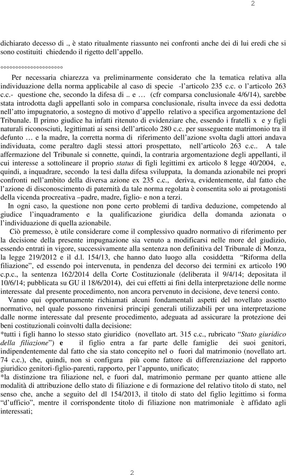 . e (cfr comparsa conclusionale 4/6/14), sarebbe stata introdotta dagli appellanti solo in comparsa conclusionale, risulta invece da essi dedotta nell atto impugnatorio, a sostegno di motivo d