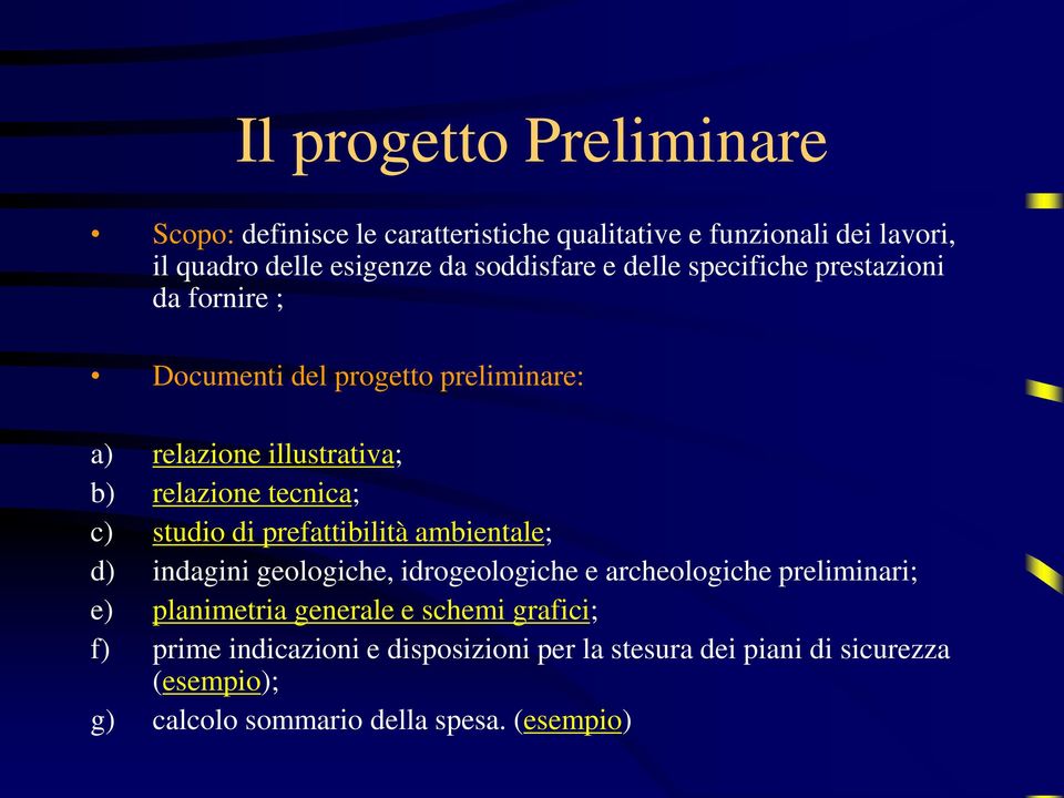 studio di prefattibilità ambientale; d) indagini geologiche, idrogeologiche e archeologiche preliminari; e) planimetria generale e