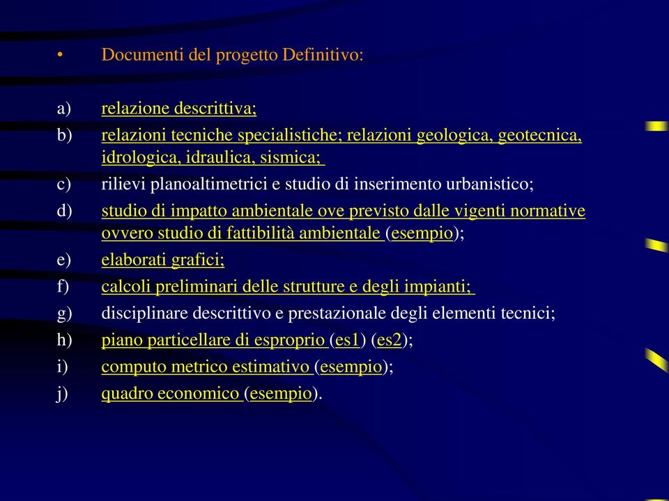 ovvero studio di fattibilità ambientale (esempio); e) elaborati grafici; f) calcoli preliminari delle strutture e degli impianti; g) disciplinare