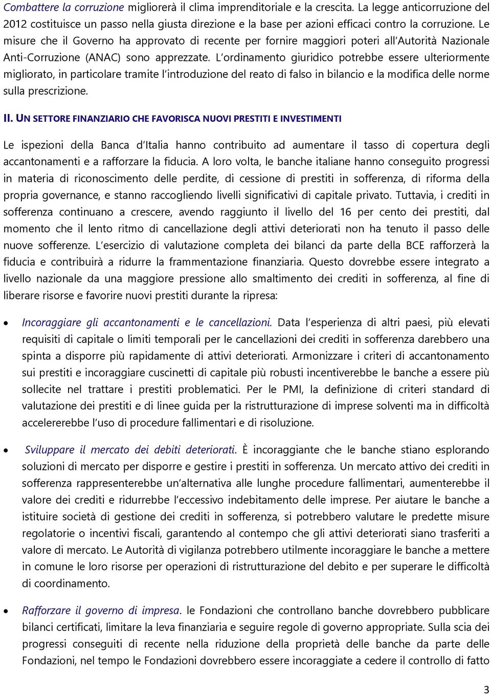 Le misure che il Governo ha approvato di recente per fornire maggiori poteri all Autorità Nazionale Anti-Corruzione (ANAC) sono apprezzate.