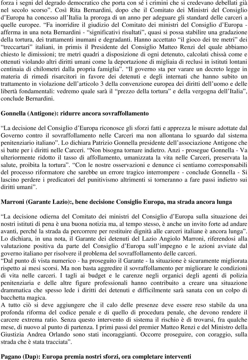 Fa inorridire il giudizio del Comitato dei ministri del Consiglio d Europa - afferma in una nota Bernardini - significativi risultati, quasi si possa stabilire una gradazione della tortura, dei