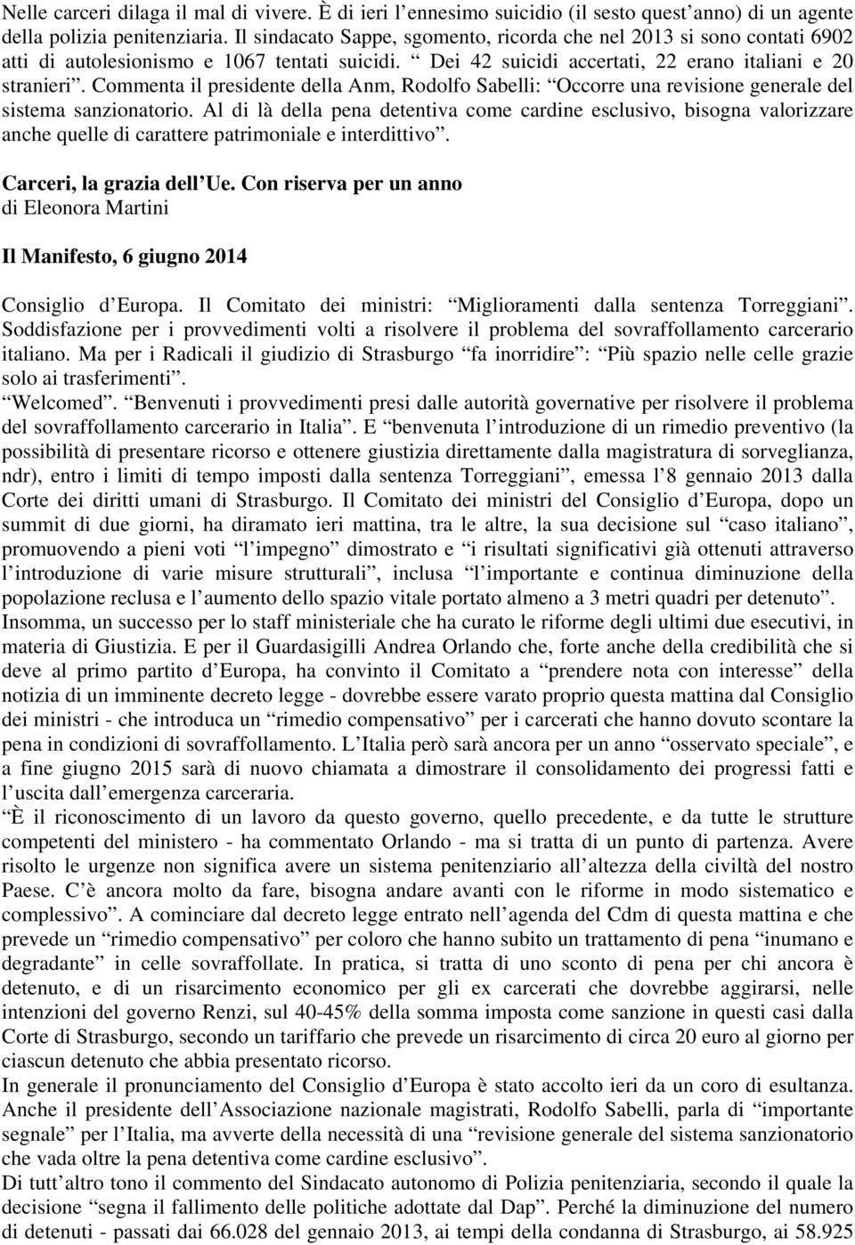 Commenta il presidente della Anm, Rodolfo Sabelli: Occorre una revisione generale del sistema sanzionatorio.