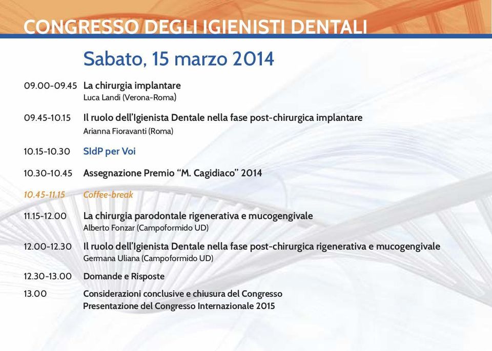 Cagidiaco 2014 10.45-11.15 Coffee-break 11.15-12.00 La chirurgia parodontale rigenerativa e mucogengivale Alberto Fonzar (Campoformido UD) 12.00-12.
