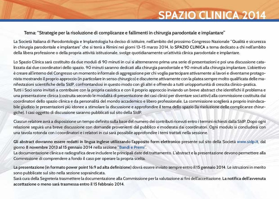 ambito della libera professione o della propria attività istituzionale, svolge quotidianamente un attività clinica parodontale e implantare.