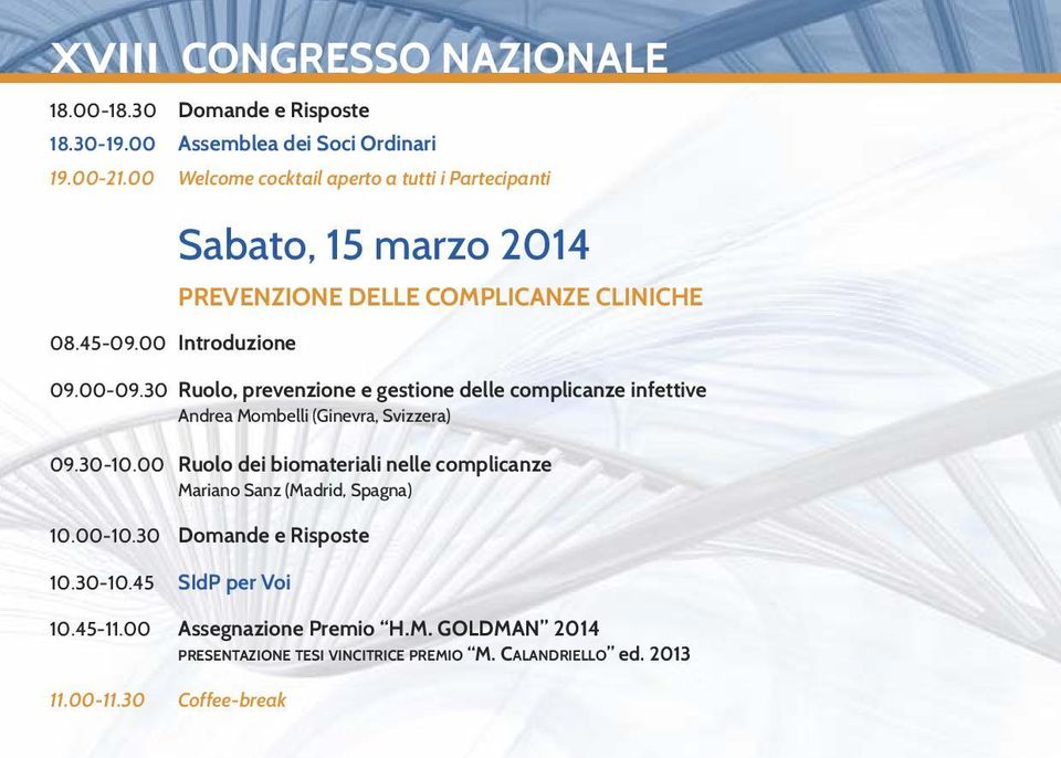 30 Ruolo, prevenzione e gestione delle complicanze infettive Andrea Mombelli (Ginevra, Svizzera) 09.30-10.