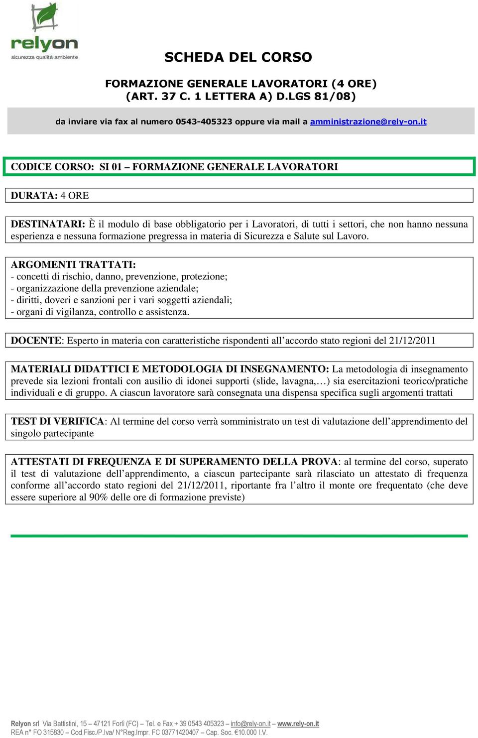 nessuna formazione pregressa in materia di Sicurezza e Salute sul Lavoro.