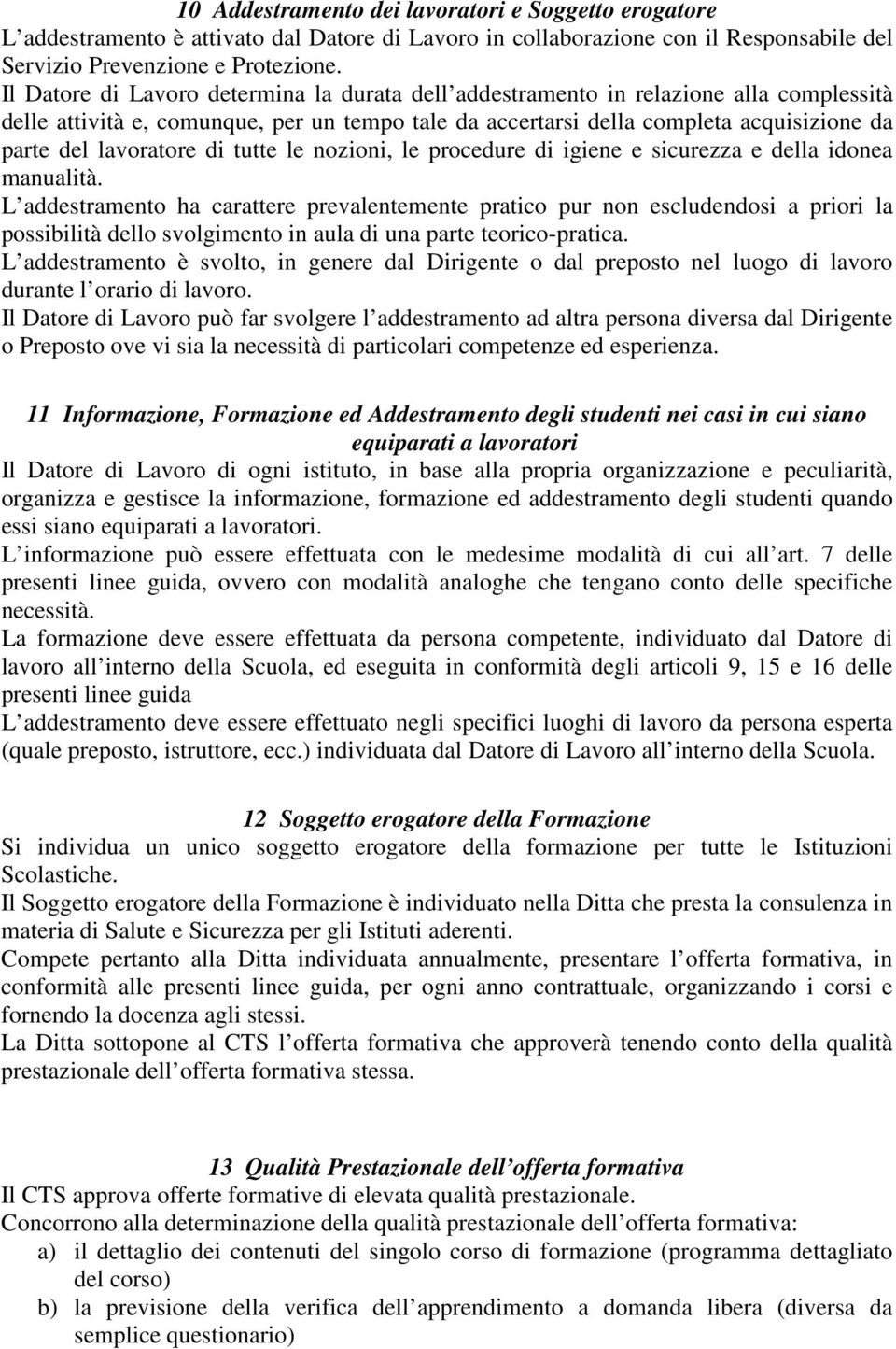 lavoratore di tutte le nozioni, le procedure di igiene e sicurezza e della idonea manualità.