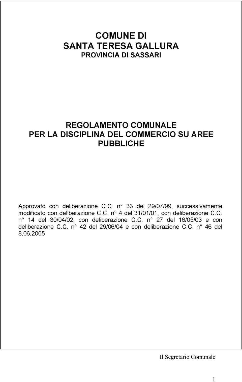 C. n 4 del 31/01/01, con deliberazione C.C. n 14 del 30/04/02, con deliberazione C.C. n 27 del 16/05/03 e con deliberazione C.