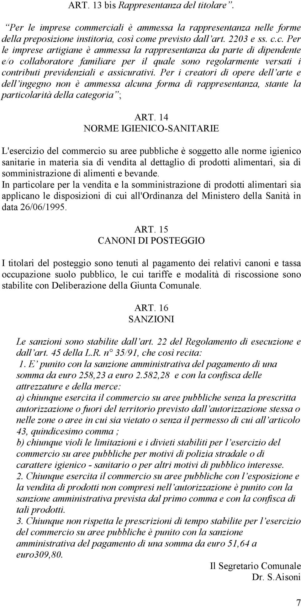 Per i creatori di opere dell arte e dell ingegno non è ammessa alcuna forma di rappresentanza, stante la particolarità della categoria ; ART.