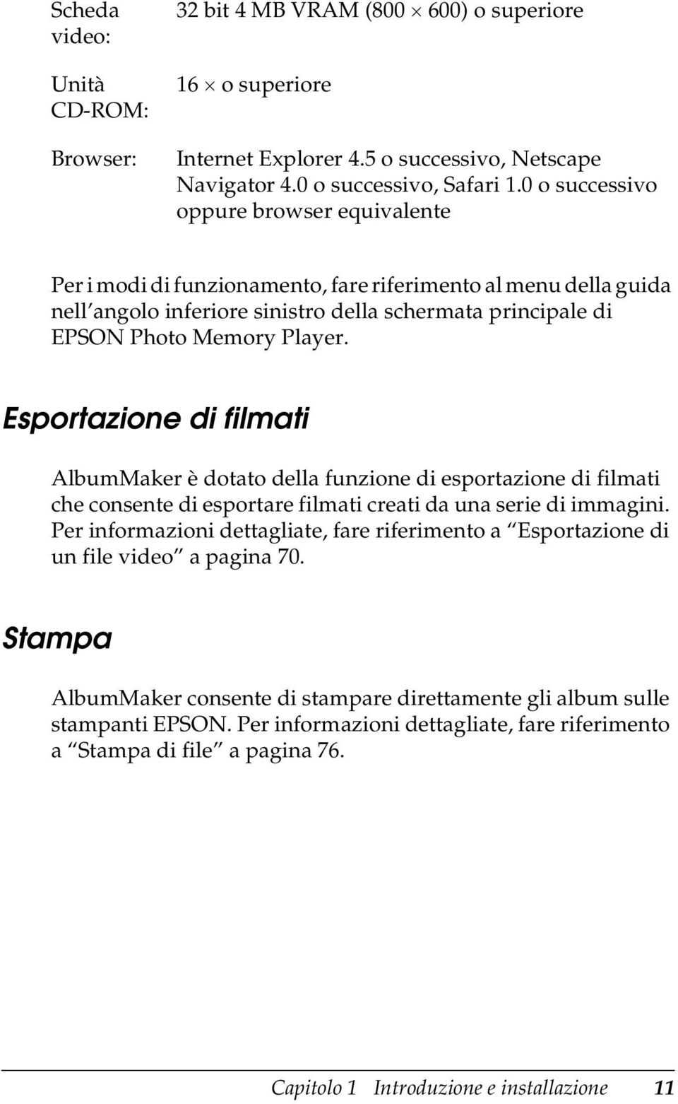 Esportazione di filmati AlbumMaker è dotato della funzione di esportazione di filmati che consente di esportare filmati creati da una serie di immagini.