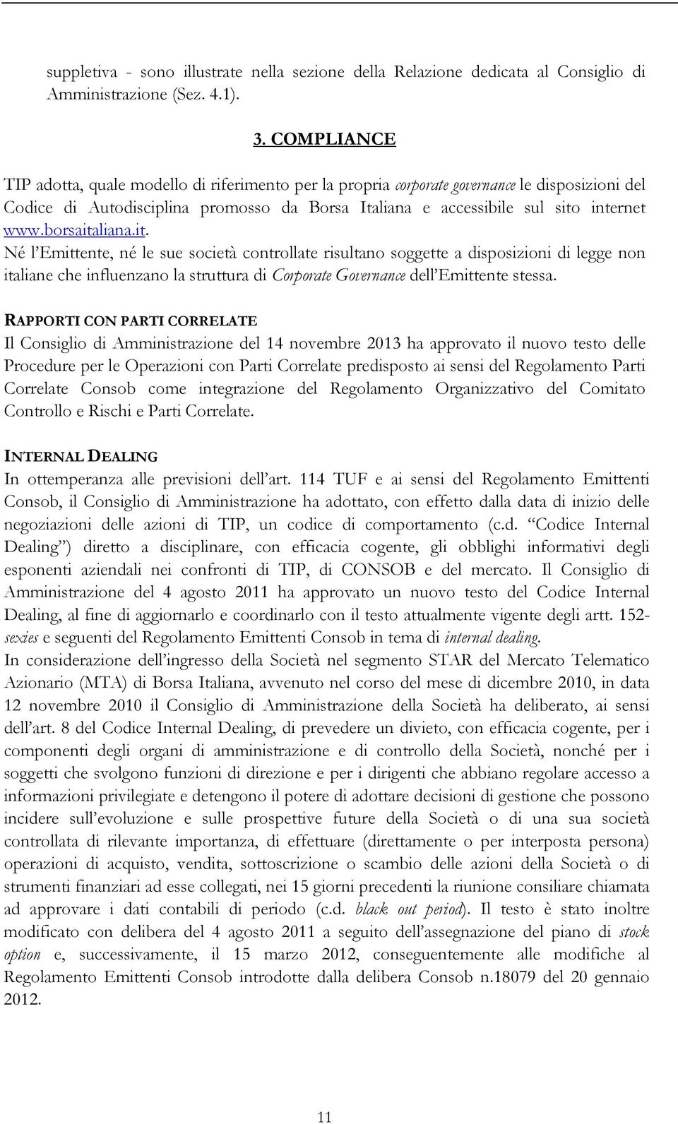borsaitaliana.it. Né l Emittente, né le sue società controllate risultano soggette a disposizioni di legge non italiane che influenzano la struttura di Corporate Governance dell Emittente stessa.