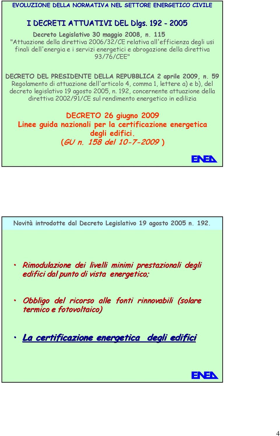 REPUBBLICA 2 aprile 2009, n. 59 Regolamento di attuazione dell'articolo 4, comma 1, lettere a) e b), del decreto legislativo 19 agosto 2005, n.