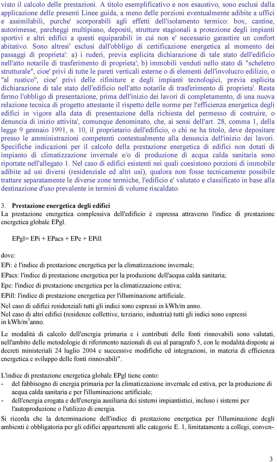 effetti dell'isolamento termico: box, cantine, autorimesse, parcheggi multipiano, depositi, strutture stagionali a protezione degli impianti sportivi e altri edifici a questi equiparabili in cui non