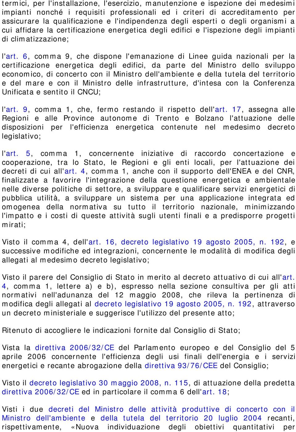 6, comma 9, che dispone l'emanazione di Linee guida nazionali per la certificazione energetica degli edifici, da parte del Ministro dello sviluppo economico, di concerto con il Ministro dell'ambiente