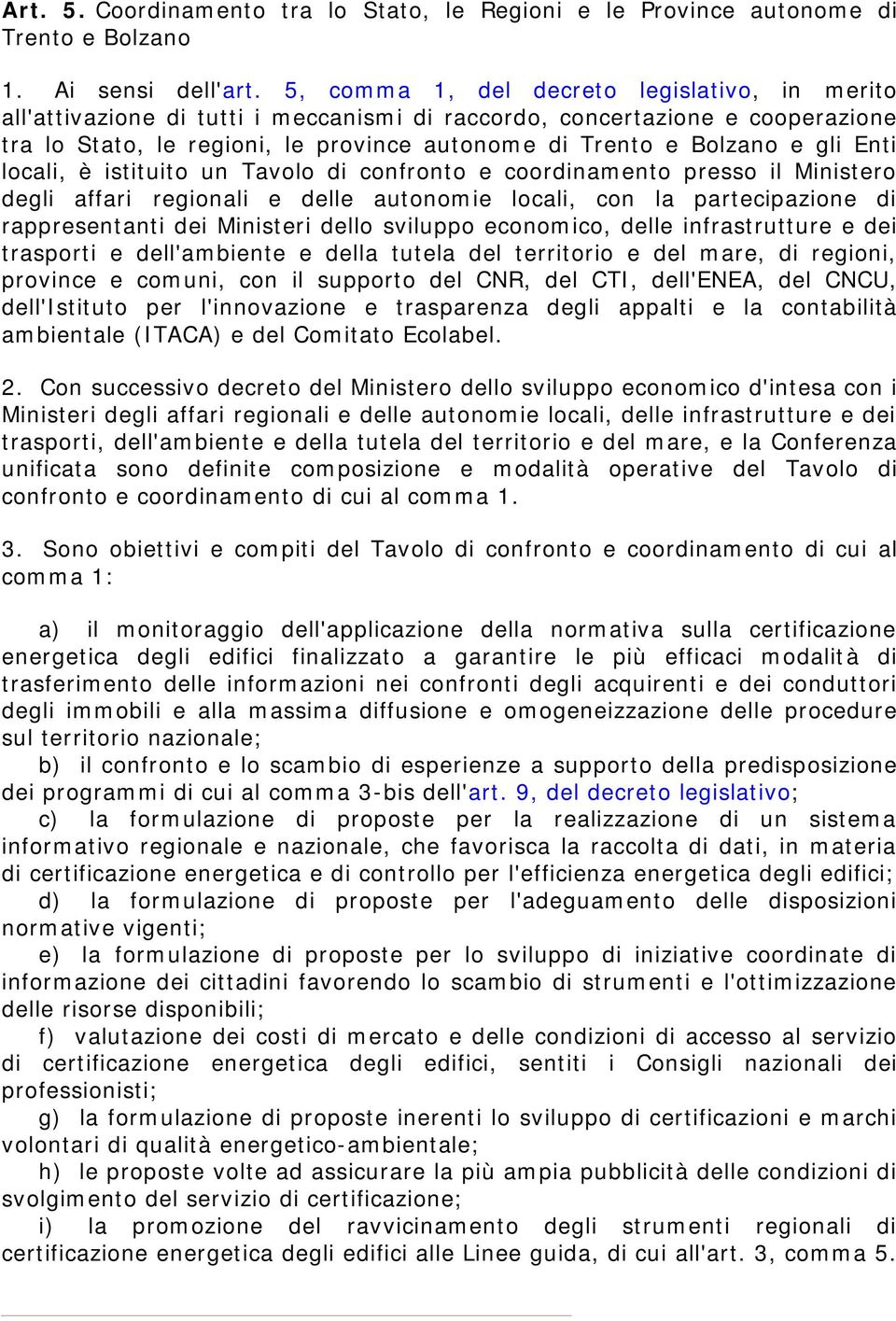 Enti locali, è istituito un Tavolo di confronto e coordinamento presso il Ministero degli affari regionali e delle autonomie locali, con la partecipazione di rappresentanti dei Ministeri dello