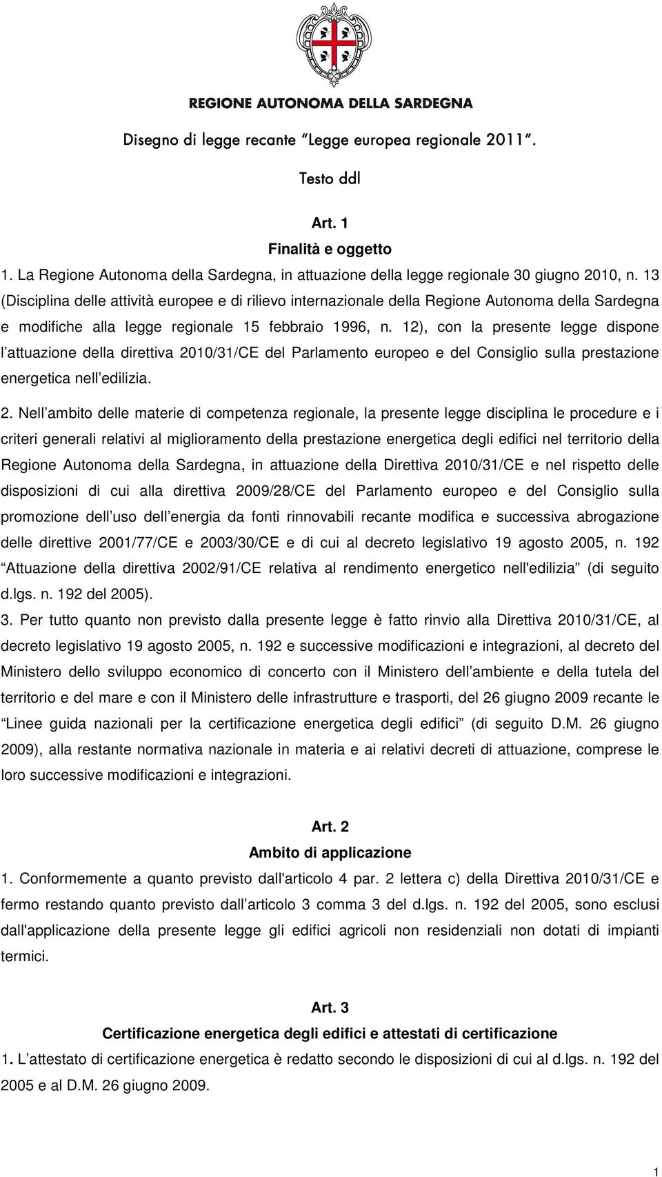 12), con la presente legge dispone l attuazione della direttiva 20