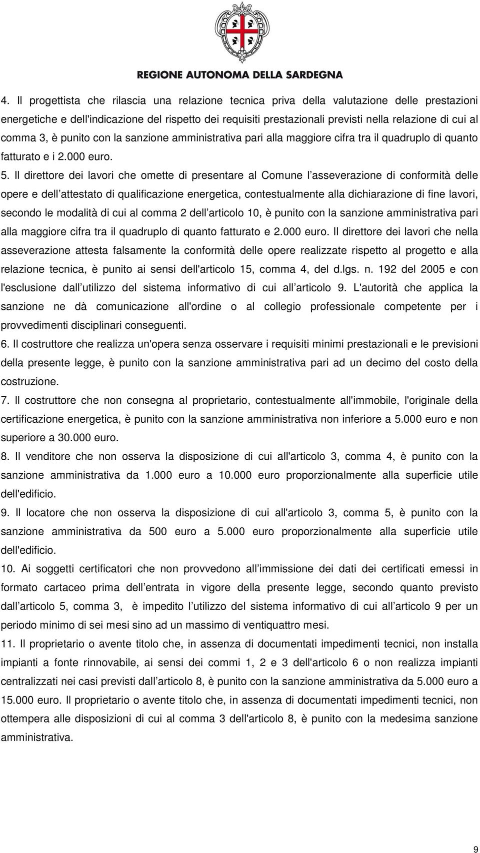 Il direttore dei lavori che omette di presentare al Comune l asseverazione di conformità delle opere e dell attestato di qualificazione energetica, contestualmente alla dichiarazione di fine lavori,