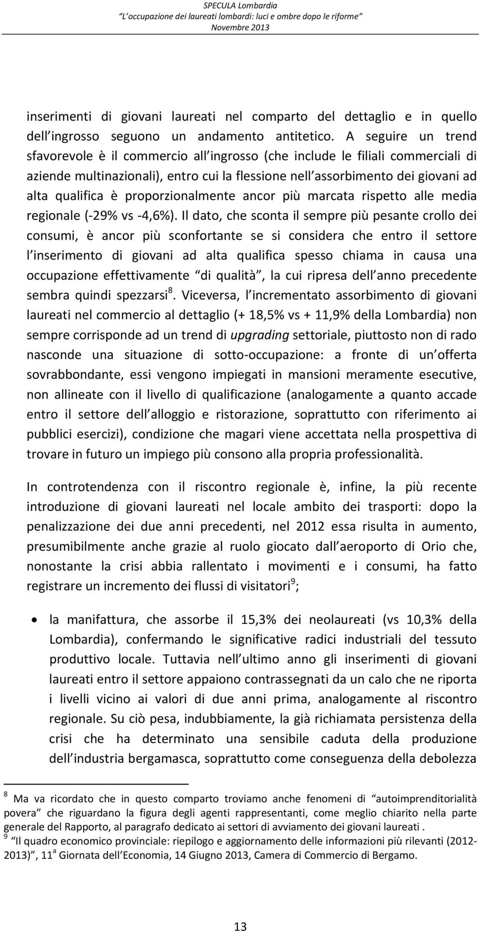 proporzionalmente ancor più marcata rispetto alle media regionale ( 29 vs 4,6).