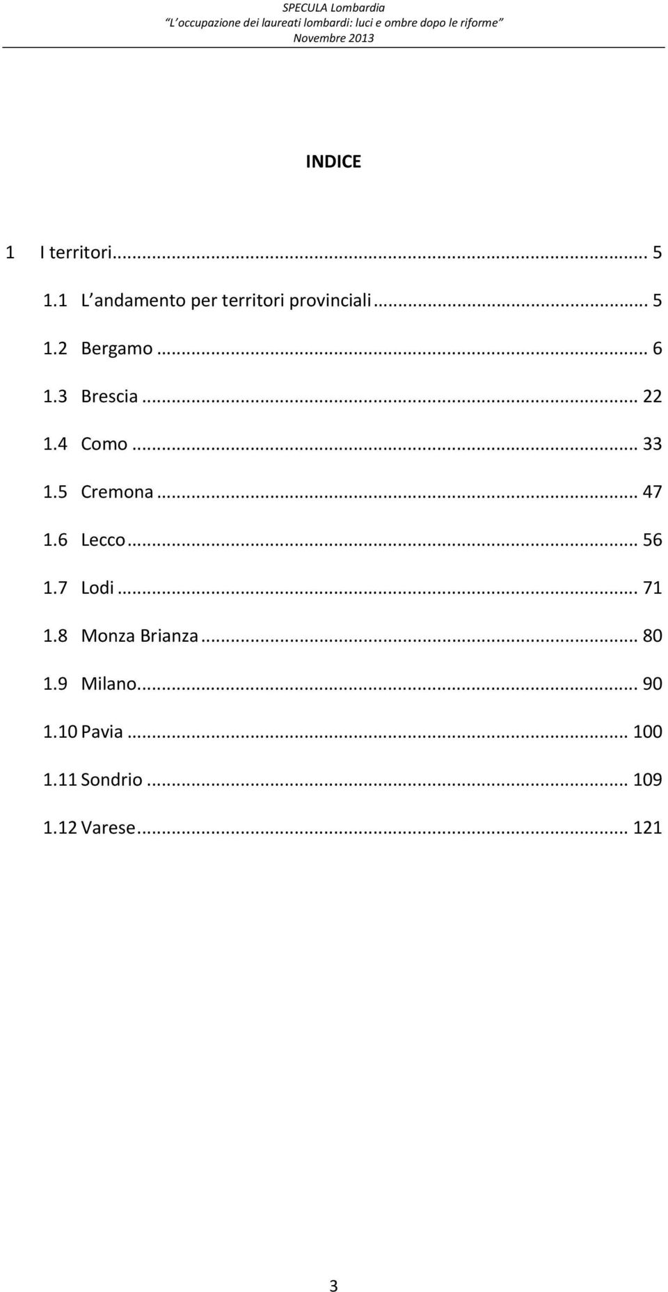 3 Brescia... 22 1.4 Como... 33 1.5 Cremona... 47 1.6 Lecco... 56 1.