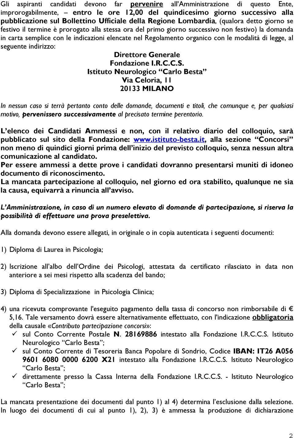 Regolamento organico con le modalità di legge, al seguente indirizzo: Direttore Generale Fondazione I.R.C.C.S.