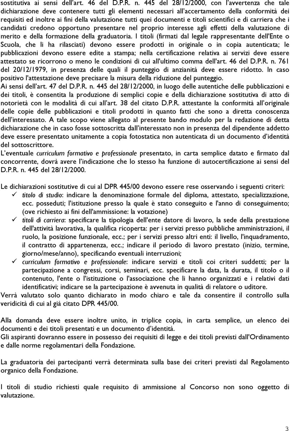 documenti e titoli scientifici e di carriera che i candidati credono opportuno presentare nel proprio interesse agli effetti della valutazione di merito e della formazione della graduatoria.