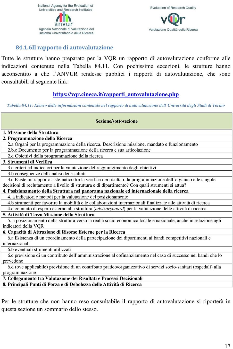 it/rapporti_autovalutazione.php Tabella 84.11: Elenco delle informazioni contenute nel rapporto di autovalutazione dell Università degli Studi di Torino Sezione/sottosezione 1.