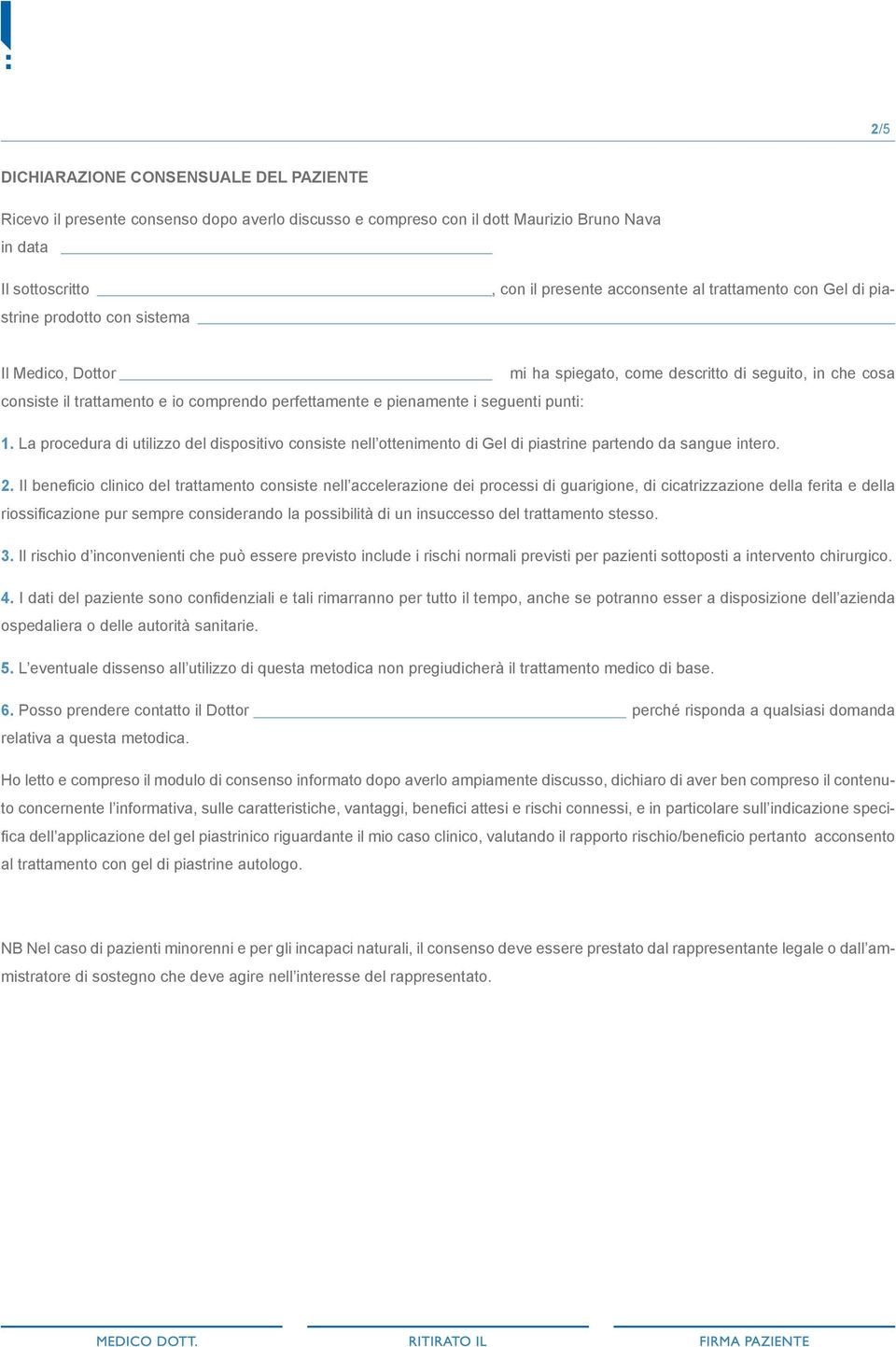 punti: 1. La procedura di utilizzo del dispositivo consiste nell ottenimento di Gel di piastrine partendo da sangue intero. 2.