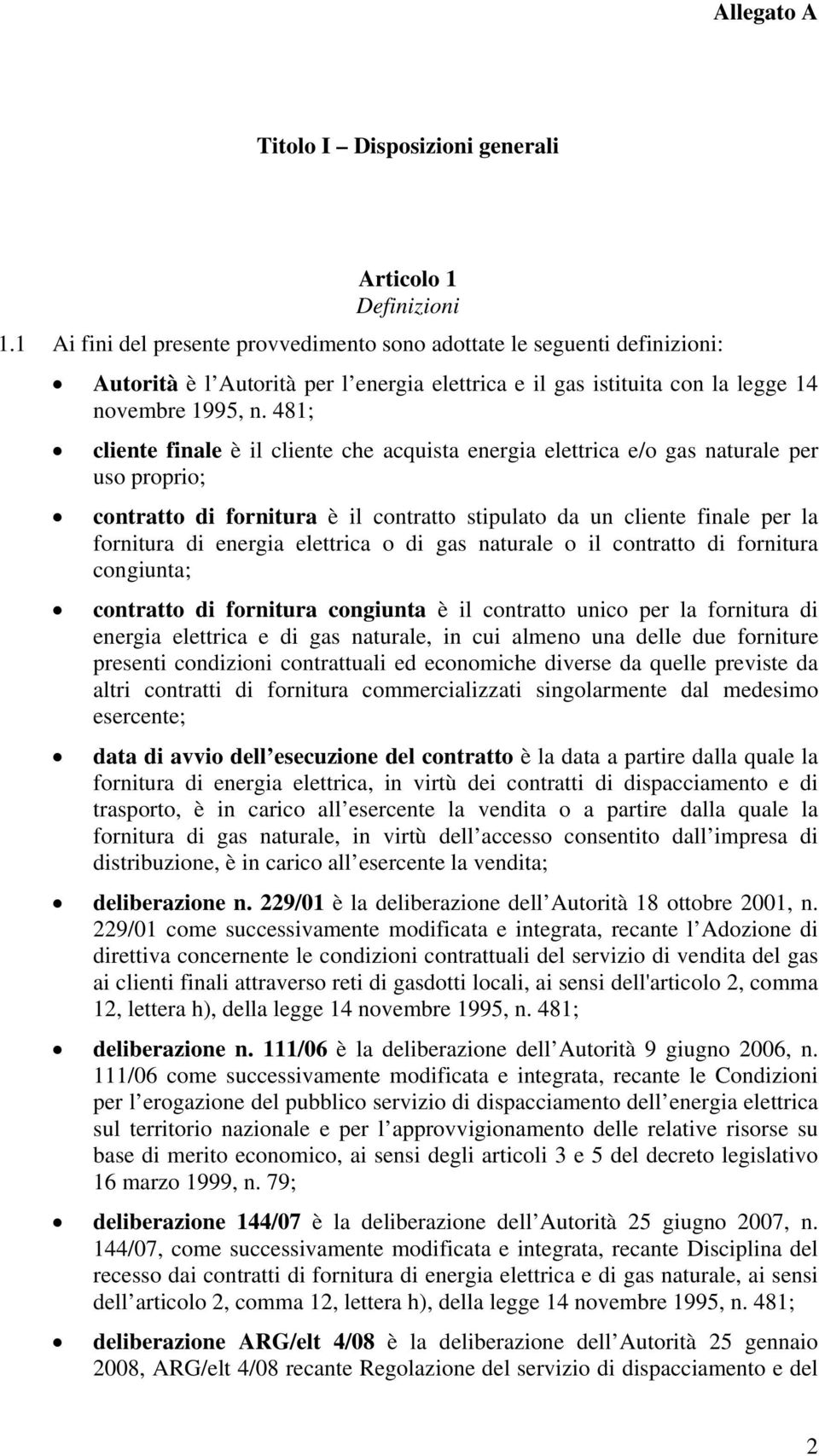 481; cliente finale è il cliente che acquista energia elettrica e/o gas naturale per uso proprio; contratto di fornitura è il contratto stipulato da un cliente finale per la fornitura di energia