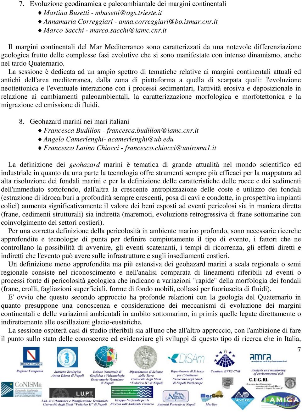 it Il margini continentali del Mar Mediterraneo sono caratterizzati una notevole differenziazione geologica frutto delle complesse fasi evolutive che si sono manifestate con intenso dinamismo, anche