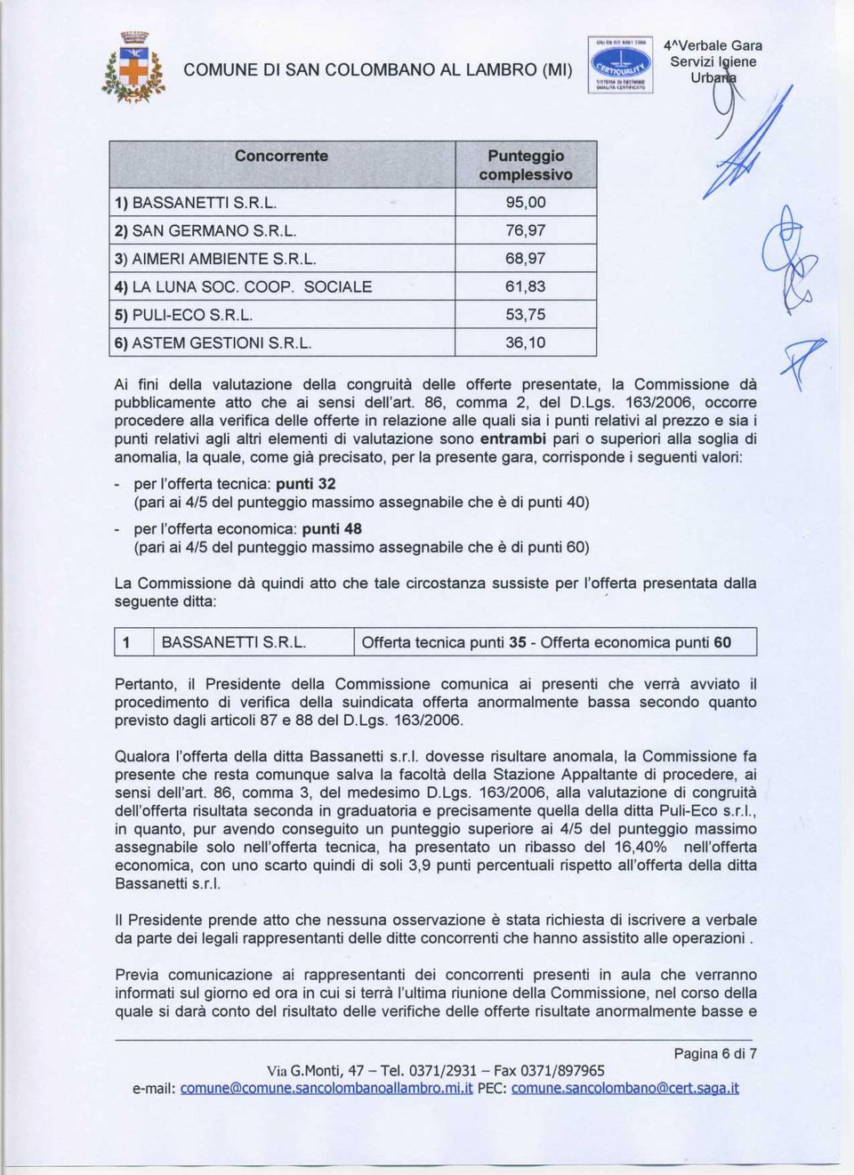 6/006, occorre procedere alla verifica delle offerte in relazione alle quali sia i punti relativi al prezzo e sia i punti relativi agli altri elementi di valutazione sono entrambi pari o superiori