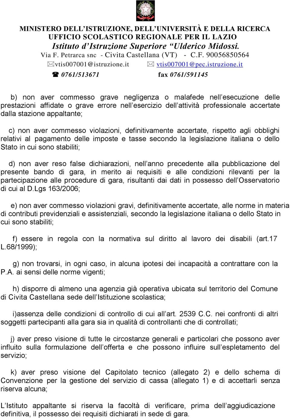 reso false dichiarazioni, nell anno precedente alla pubblicazione del presente bando di gara, in merito ai requisiti e alle condizioni rilevanti per la partecipazione alle procedure di gara,