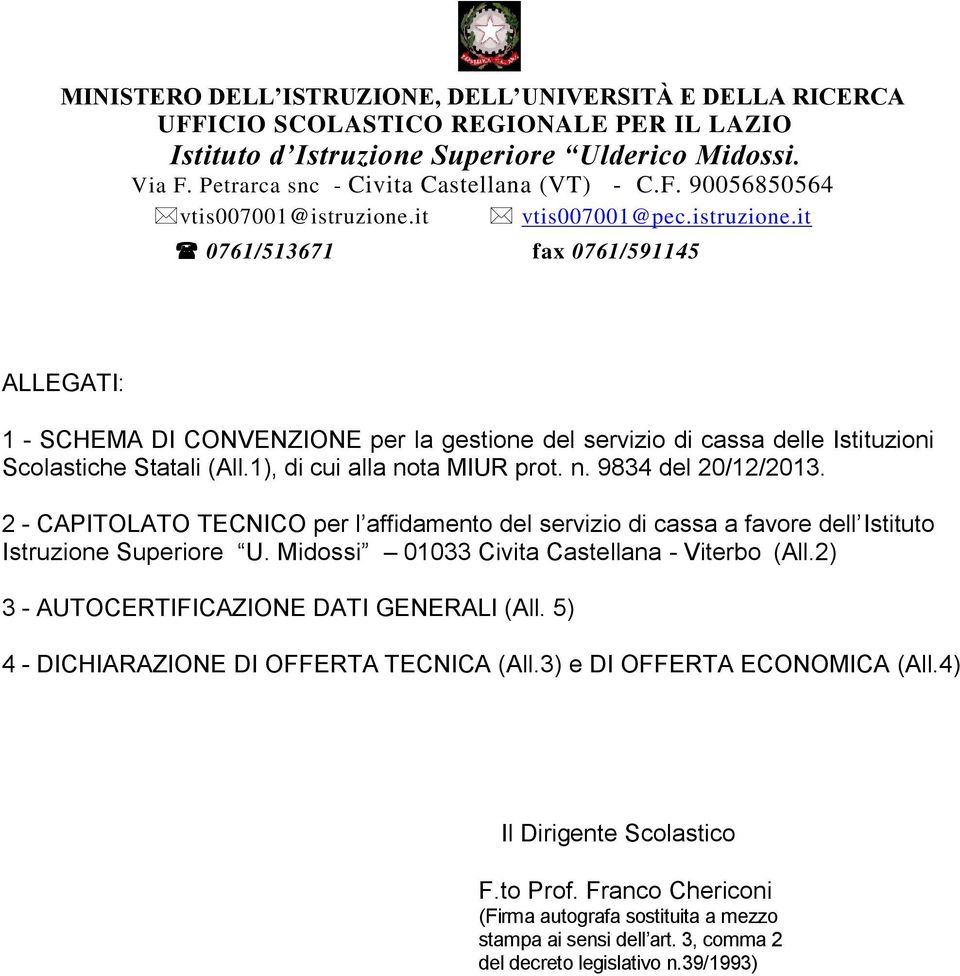 Midossi 01033 Civita Castellana - Viterbo (All.2) 3 - AUTOCERTIFICAZIONE DATI GENERALI (All. 5) 4 - DICHIARAZIONE DI OFFERTA TECNICA (All.