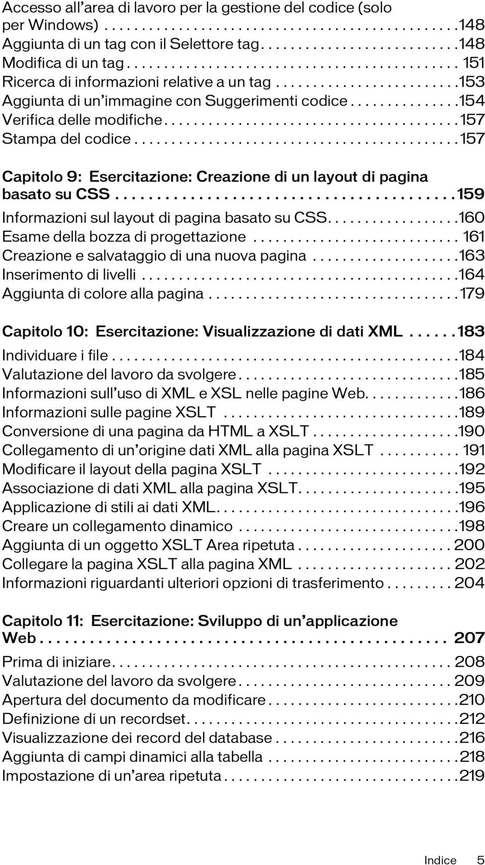 ....................................... 157 Stampa del codice............................................ 157 Capitolo 9: Esercitazione: Creazione di un layout di pagina basato su CSS.