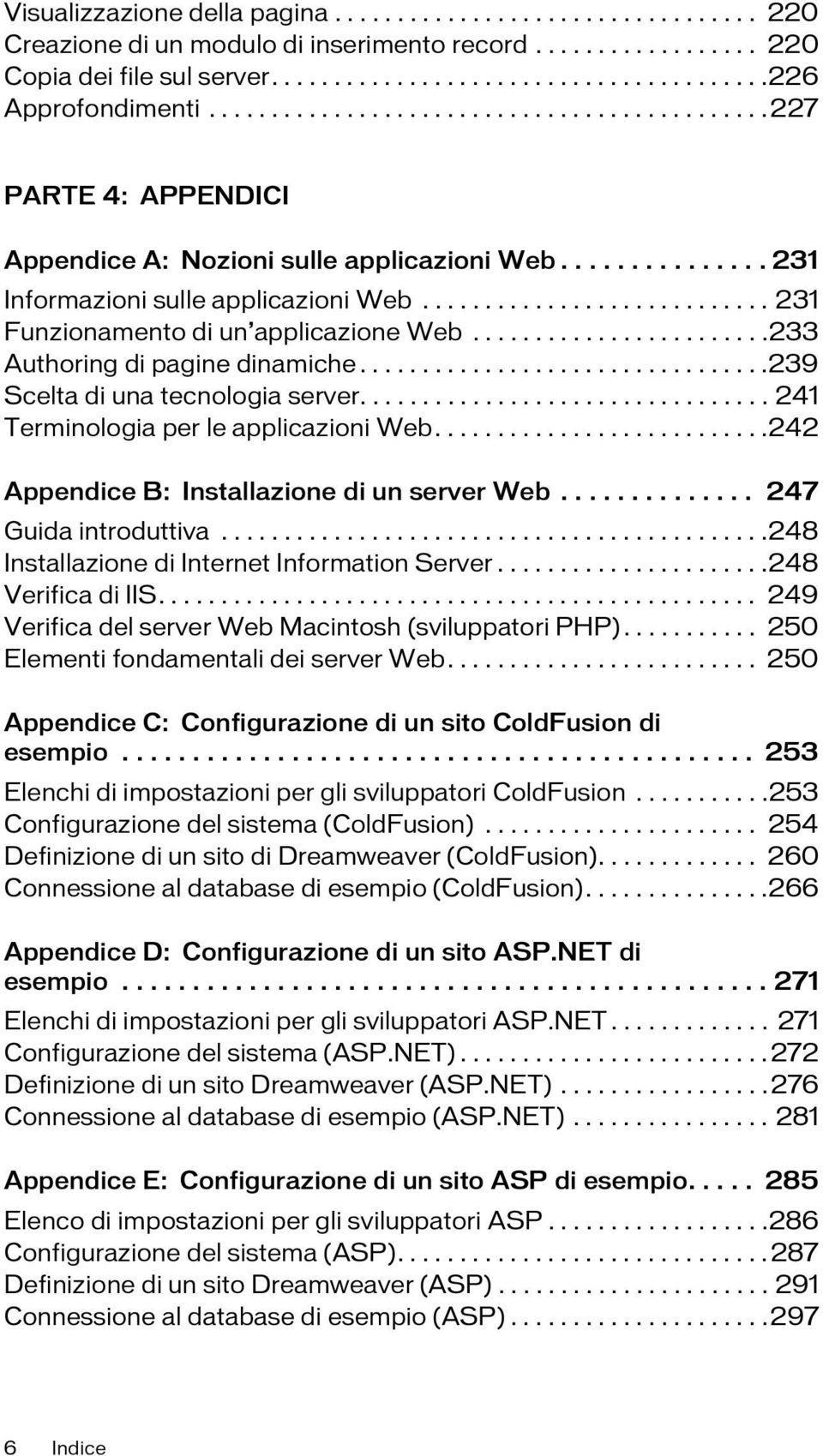 ........................... 231 Funzionamento di un applicazione Web........................233 Authoring di pagine dinamiche.................................239 Scelta di una tecnologia server.