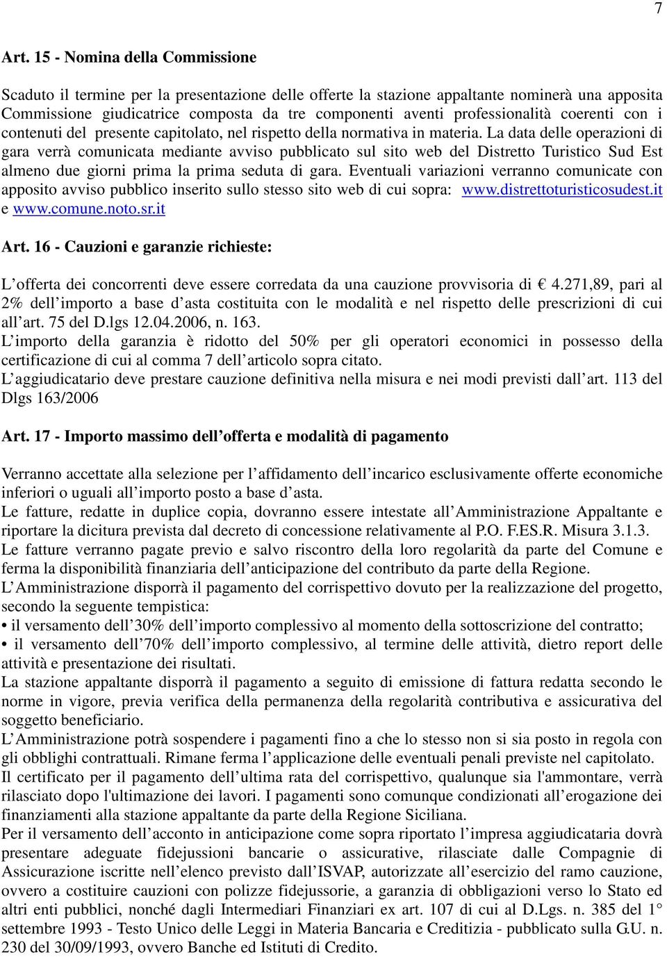 professionalità coerenti con i contenuti del presente capitolato, nel rispetto della normativa in materia.