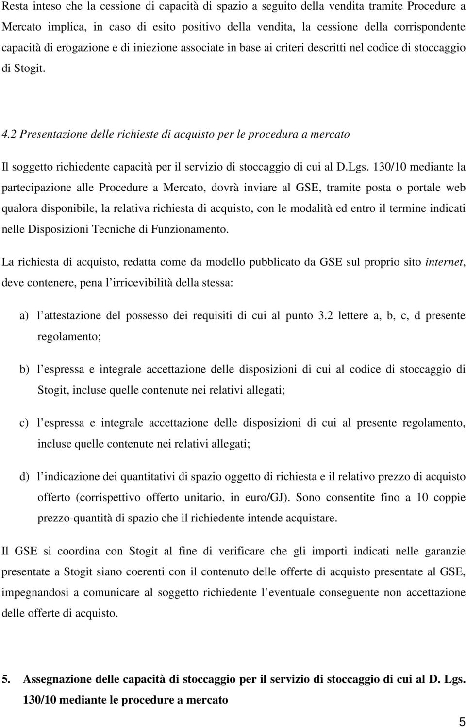 2 Presentazione delle richieste di acquisto per le procedura a mercato Il soggetto richiedente capacità per il servizio di stoccaggio di cui al D.Lgs.