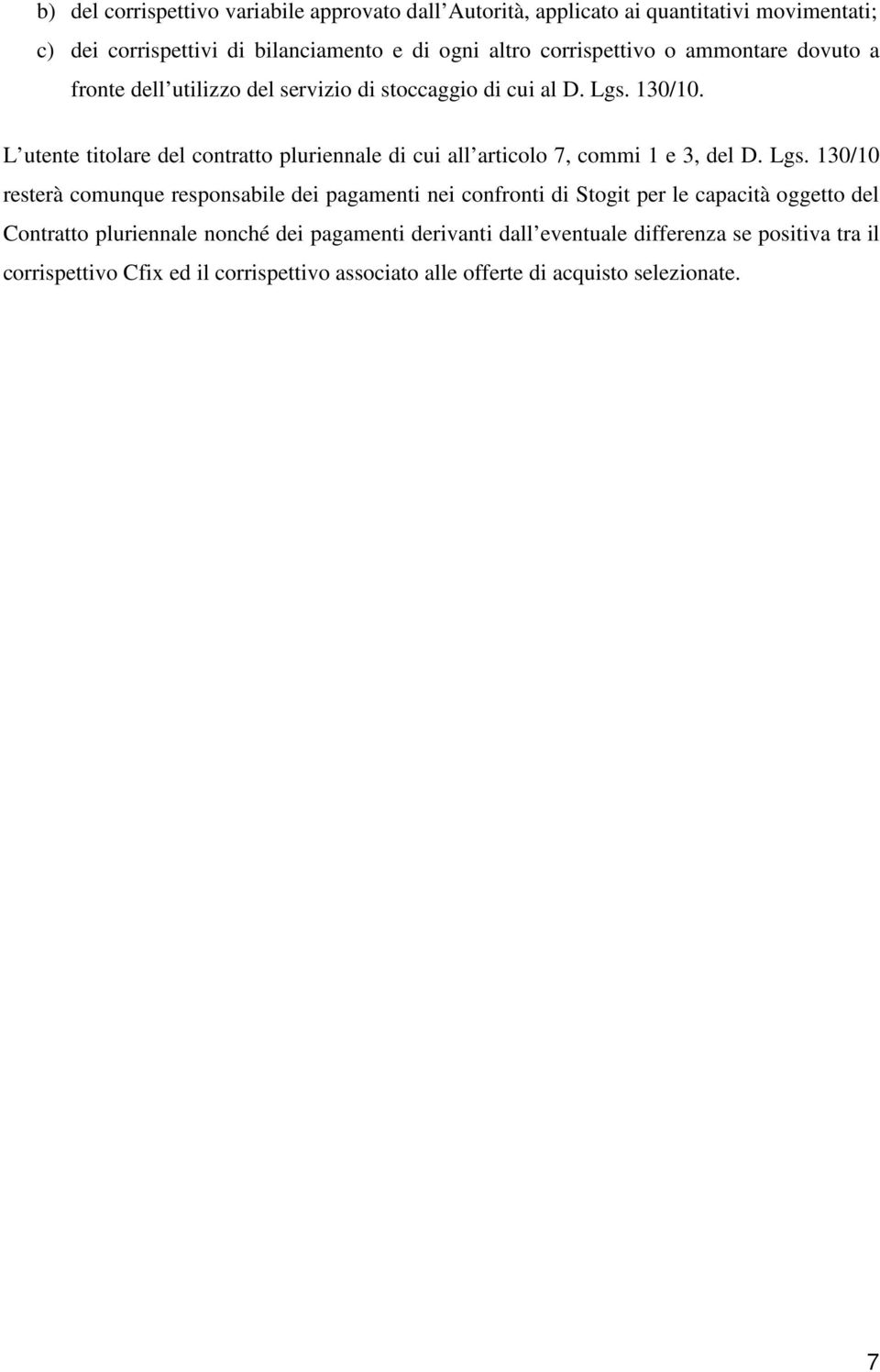 L utente titolare del contratto pluriennale di cui all articolo 7, commi 1 e 3, del D. Lgs.