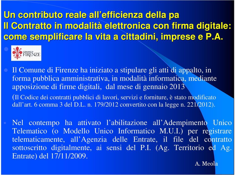 Codice dei contratti pubblici di lavori, servizi e forniture, è stato modificato dall art. 6 comma 3 del D.L. n. 179/2012 convertito con la legge n. 221/2012).