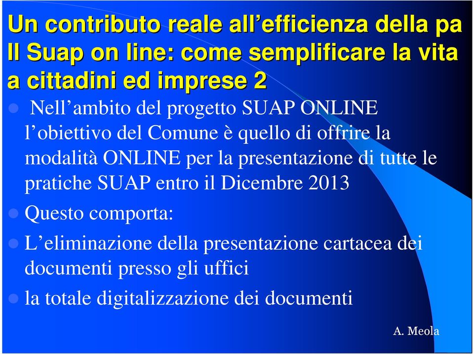 ONLINE per la presentazione di tutte le pratiche SUAP entro il Dicembre 2013 Questo comporta: L