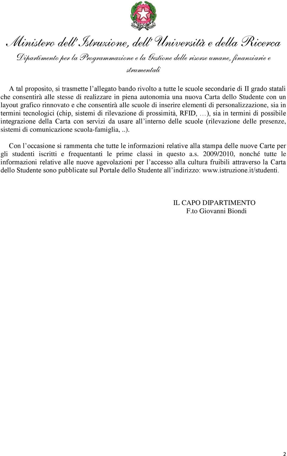 possibile integrazione della Carta con servizi da usare all interno delle scuole (rilevazione delle presenze, sistemi di comunicazione scuola-famiglia,..).