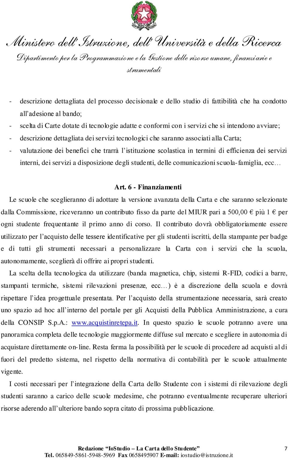 servizi interni, dei servizi a disposizione degli studenti, delle comunicazioni scuola-famiglia, ecc Art.