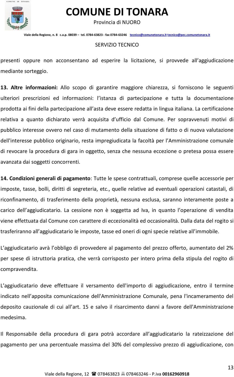 fini della partecipazione all asta deve essere redatta in lingua italiana. La certificazione relativa a quanto dichiarato verrà acquisita d ufficio dal Comune.