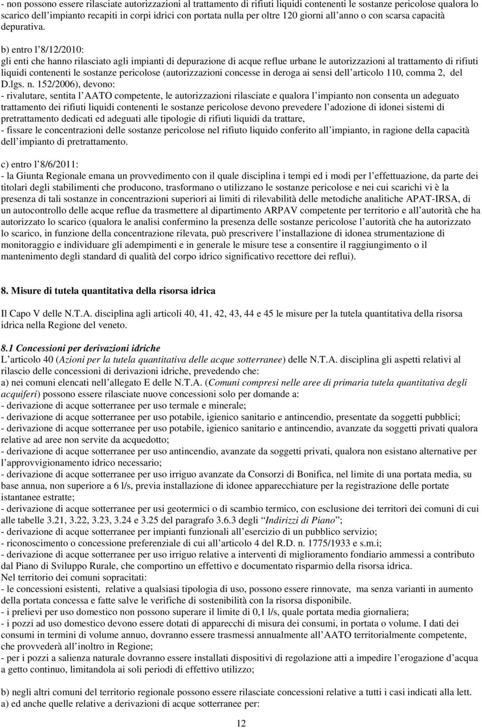 b) entro l 8/12/2010: gli enti che hanno rilasciato agli impianti di depurazione di acque reflue urbane le autorizzazioni al trattamento di rifiuti liquidi contenenti le sostanze pericolose