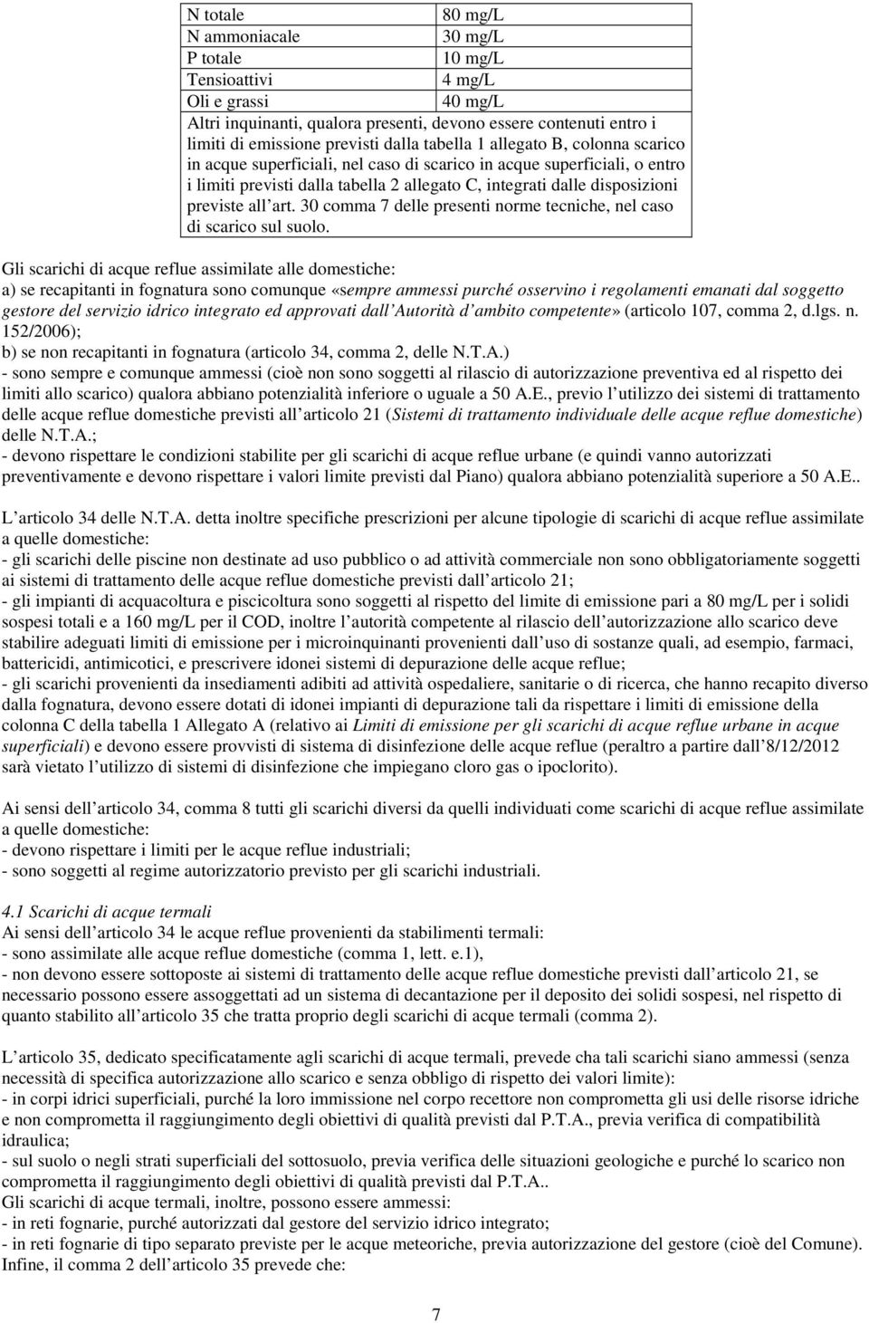 art. 30 comma 7 delle presenti norme tecniche, nel caso di scarico sul suolo.