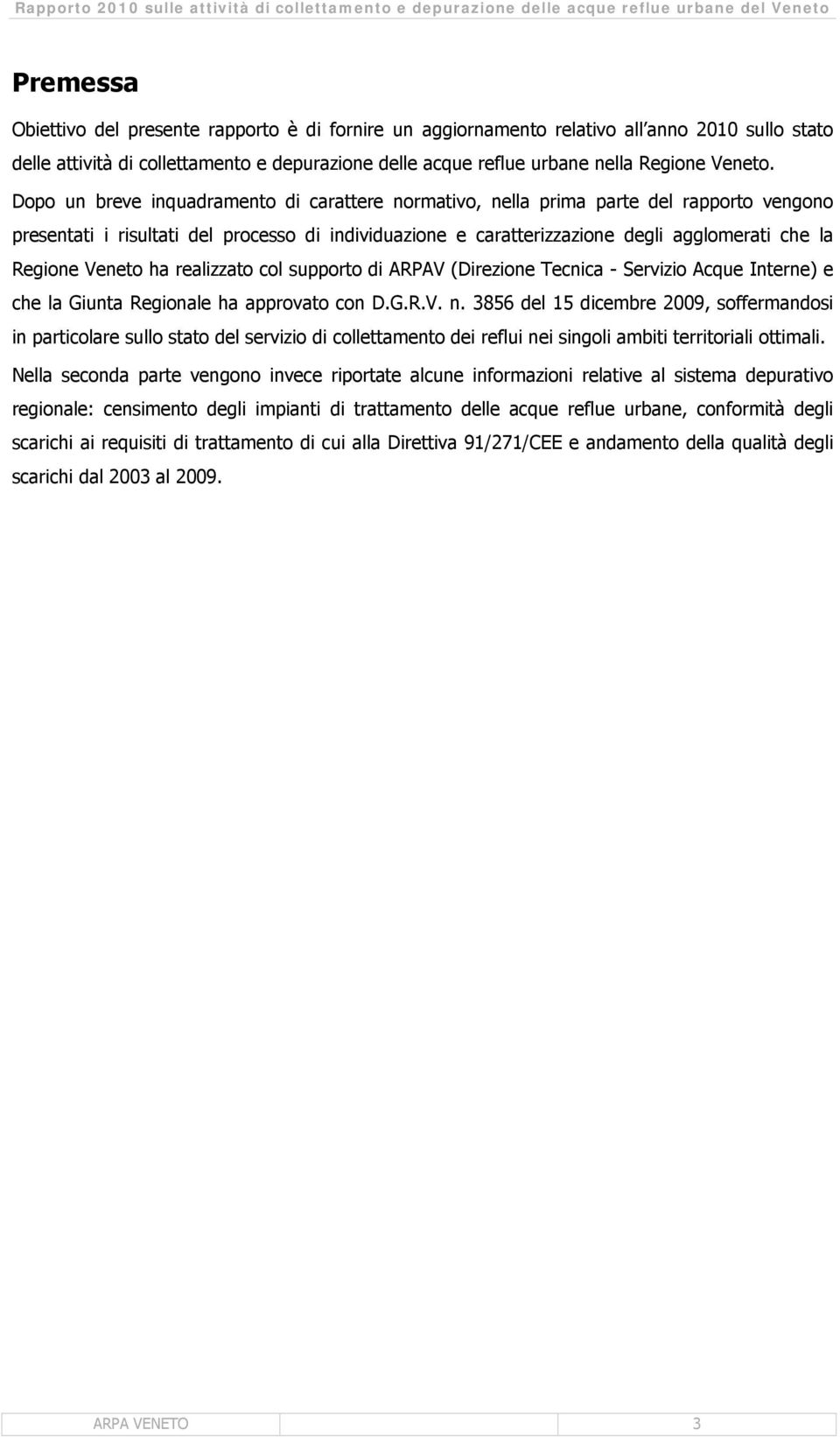 Veneto ha realizzato col supporto di ARPAV (Direzione Tecnica - Servizio Acque Interne) e che la Giunta Regionale ha approvato con D.G.R.V. n.