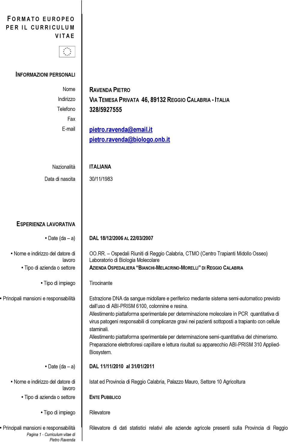 Ospedali Riuniti di Reggio Calabria, CTMO (Centro Trapianti Midollo Osseo) Laboratorio di Biologia Molecolare AZIENDA OSPEDALIERA BIANCHI-MELACRINO-MORELLI DI REGGIO CALABRIA Tirocinante Estrazione