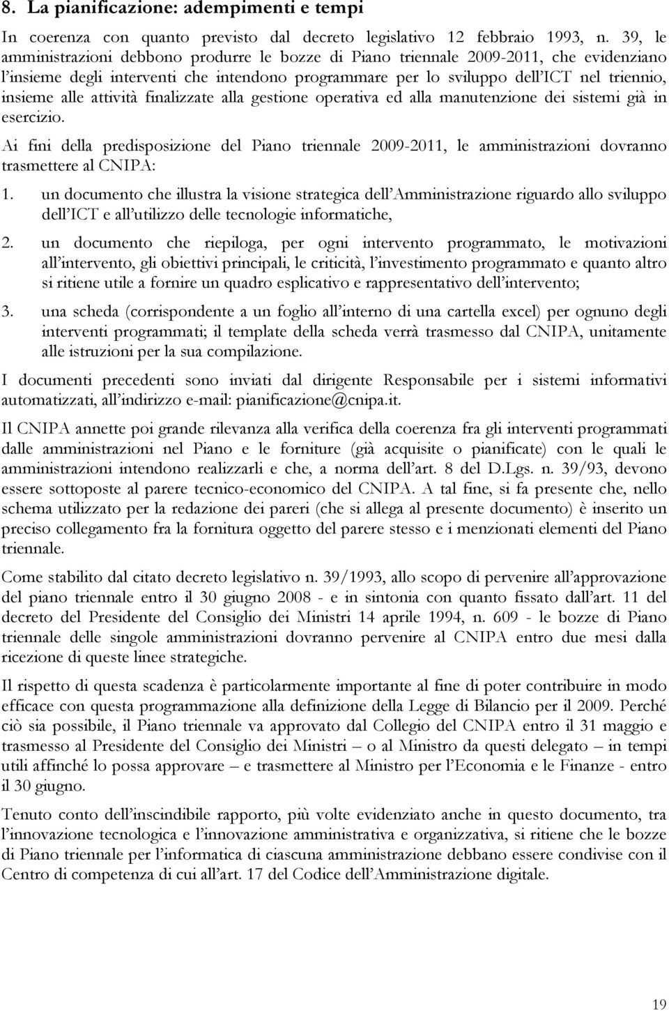 attività finalizzate alla gestione operativa ed alla manutenzione dei sistemi già in esercizio.