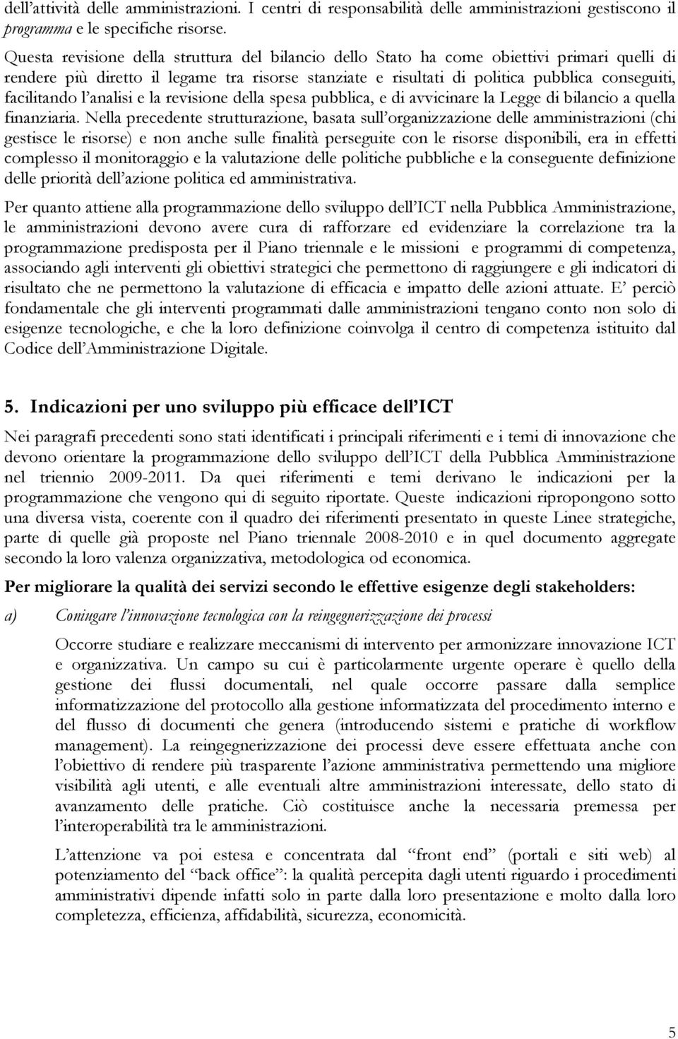 facilitando l analisi e la revisione della spesa pubblica, e di avvicinare la Legge di bilancio a quella finanziaria.